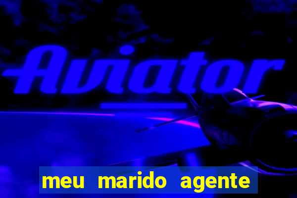 meu marido agente secreto completo dublado